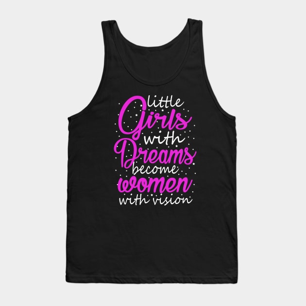 Little Girls With Dreams Become Women With Vision Tank Top by KsuAnn